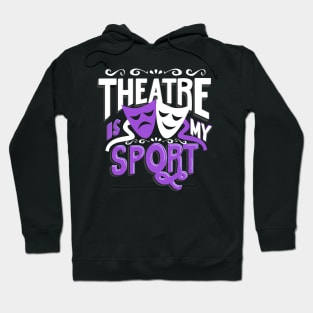 Theatres Is My Sportt Funny Hoodie